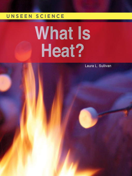 Title details for What Is Heat? by Laura Sullivan - Available